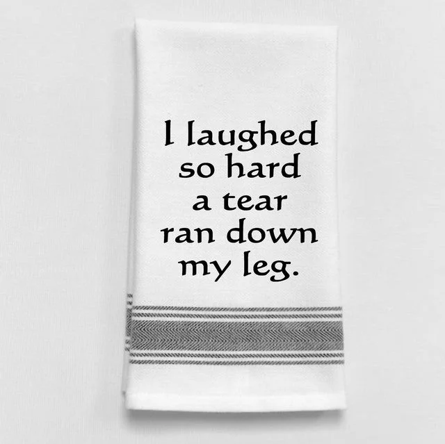 Kitchen Towel "I Laughed So Hard a Tear Ran Down My Leg"